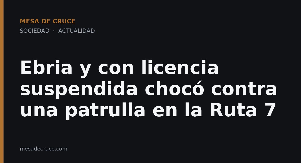 Ebria y con licencia suspendida chocó contra una patrulla en la Ruta 7