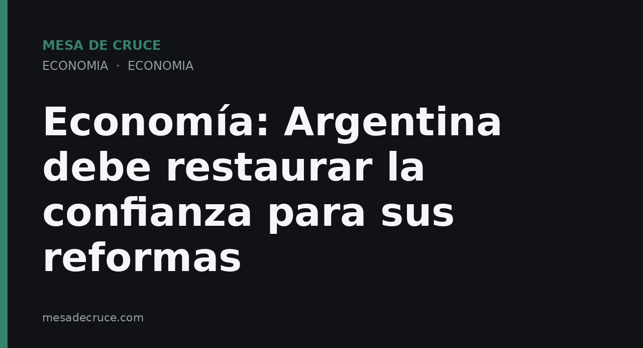 Economía: Argentina debe restaurar la confianza para sus reformas