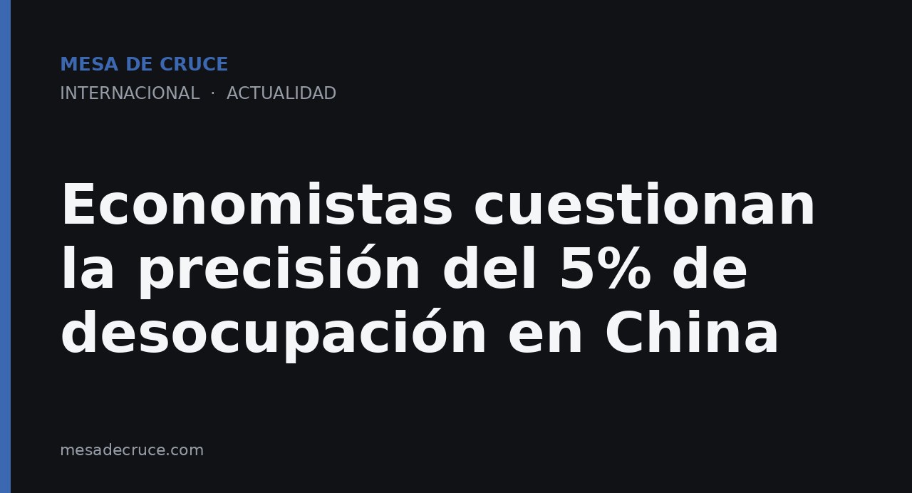 Economistas cuestionan la precisión del 5% de desocupación en China
