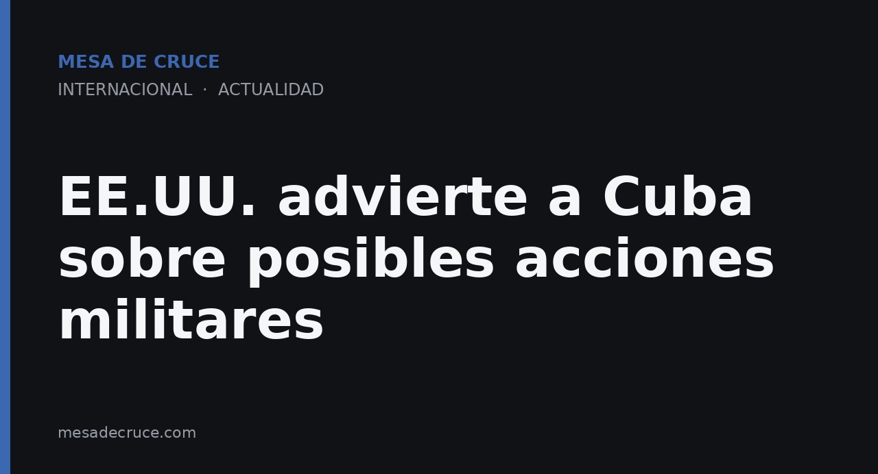 EE.UU. advierte a Cuba sobre posibles acciones militares