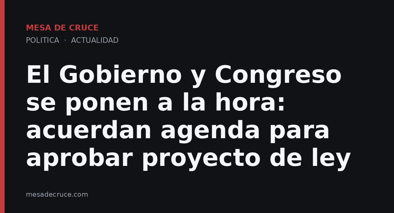 El Gobierno y Congreso se ponen a la hora: acuerdan agenda para aprobar proyecto de ley