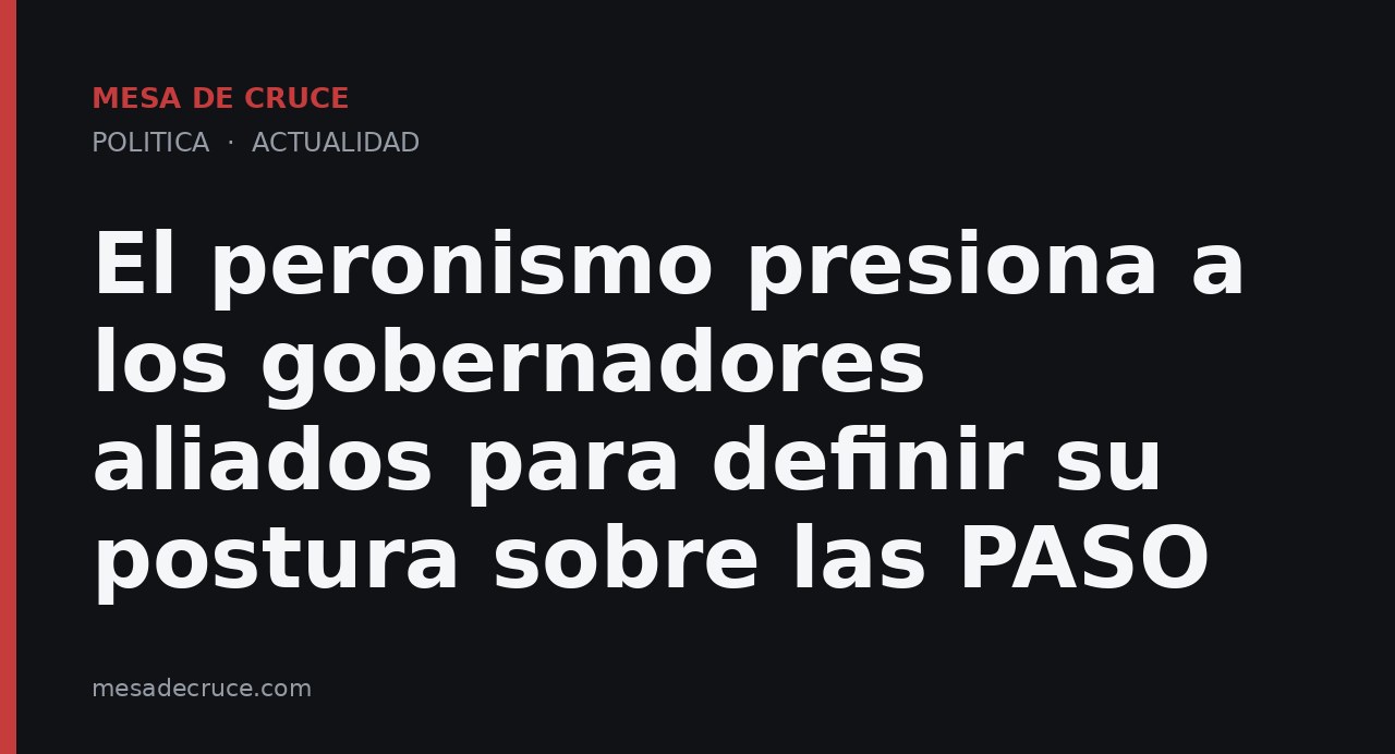 El peronismo presiona a los gobernadores aliados para definir su postura sobre las PASO