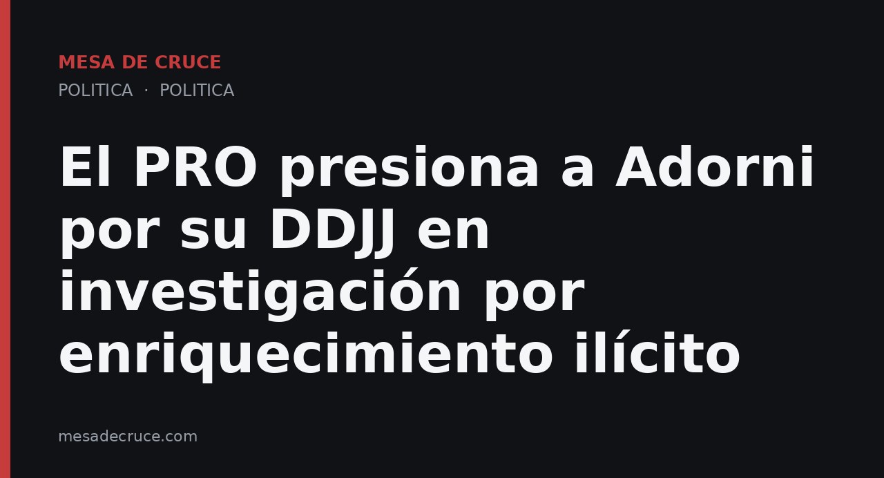 El PRO presiona a Adorni por su DDJJ en investigación por enriquecimiento ilícito