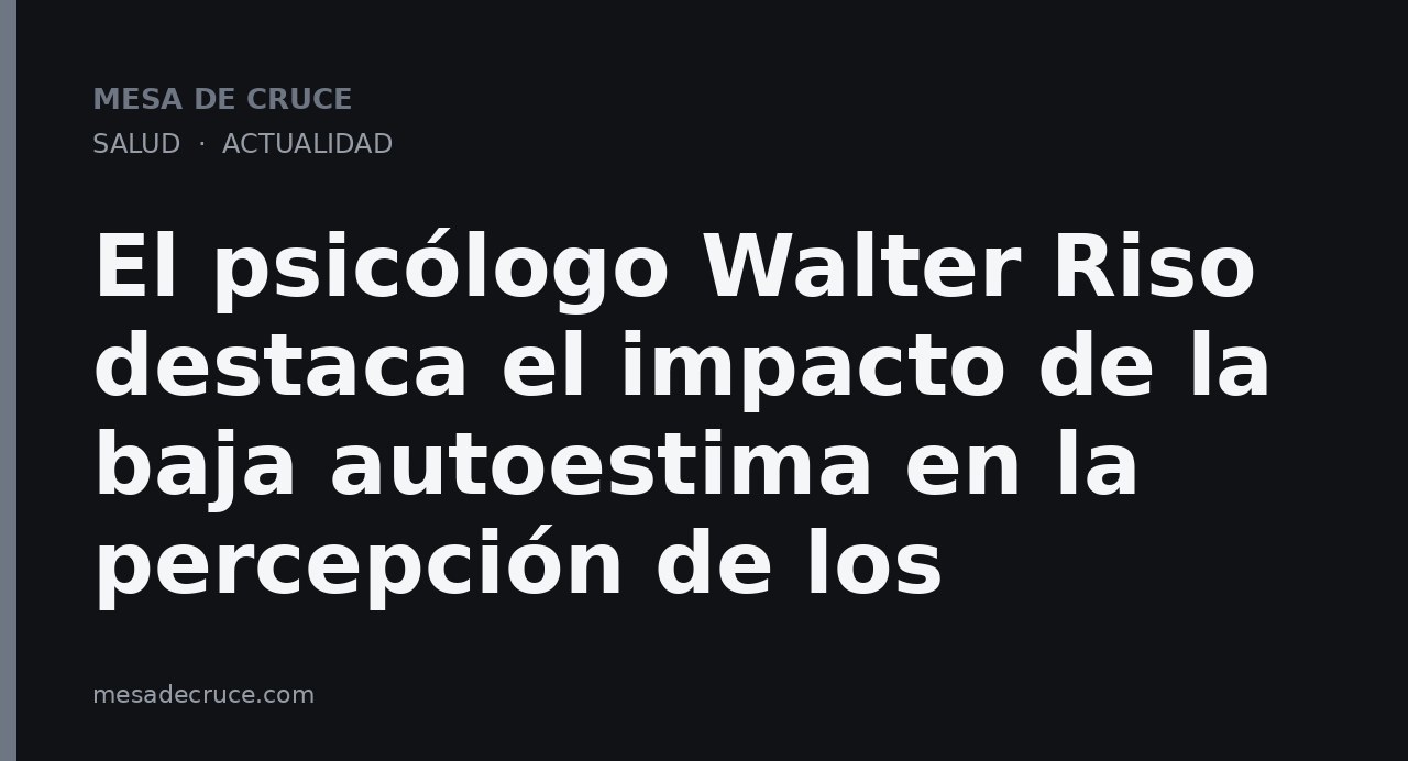 El psicólogo Walter Riso destaca el impacto de la baja autoestima en la percepción de los