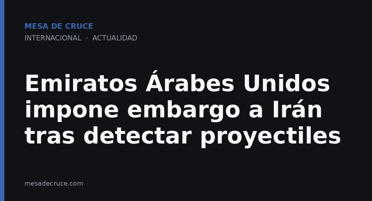 Emiratos Árabes Unidos impone embargo a Irán tras detectar proyectiles