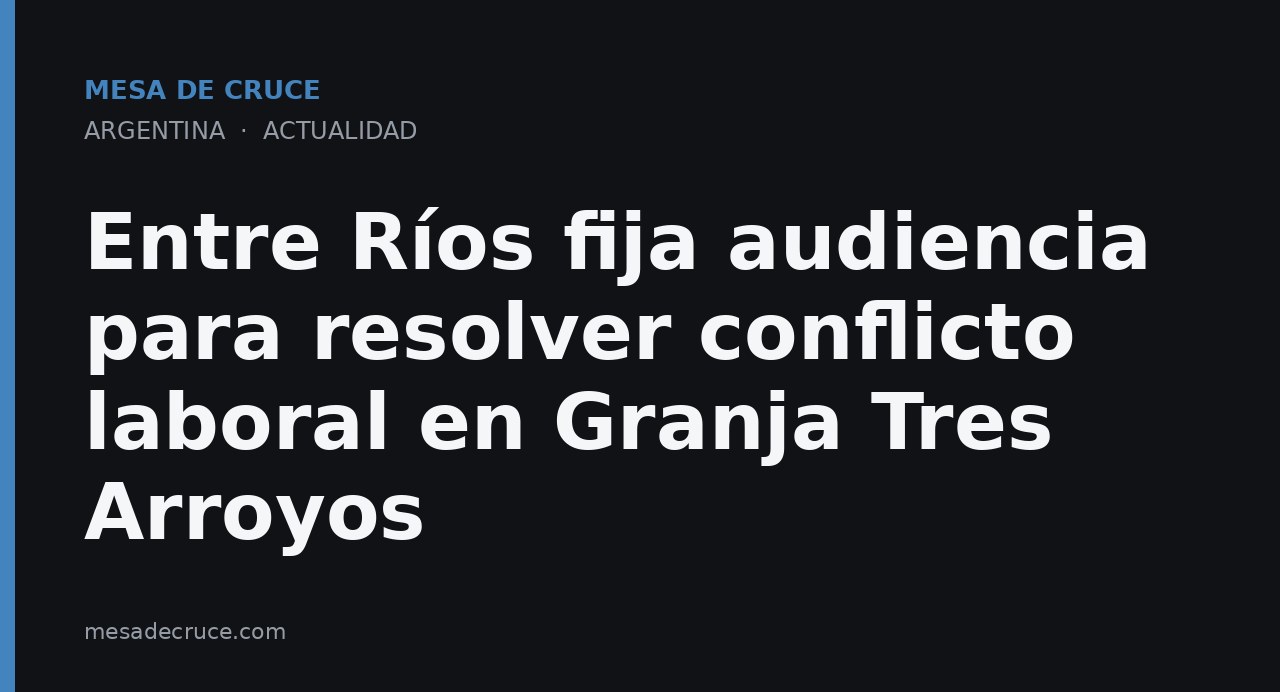 Entre Ríos fija audiencia para resolver conflicto laboral en Granja Tres Arroyos