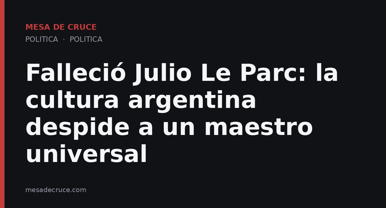 Falleció Julio Le Parc: la cultura argentina despide a un maestro universal