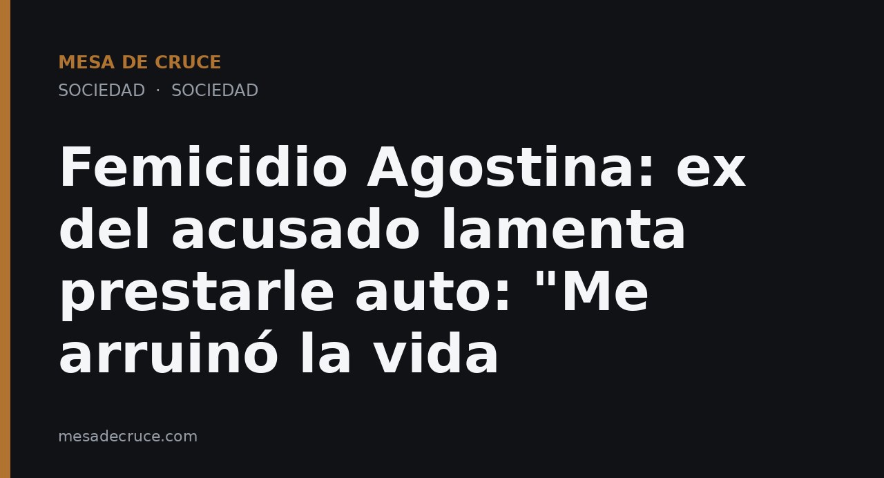 Femicidio Agostina: ex del acusado lamenta prestarle auto: "Me arruinó la vida
