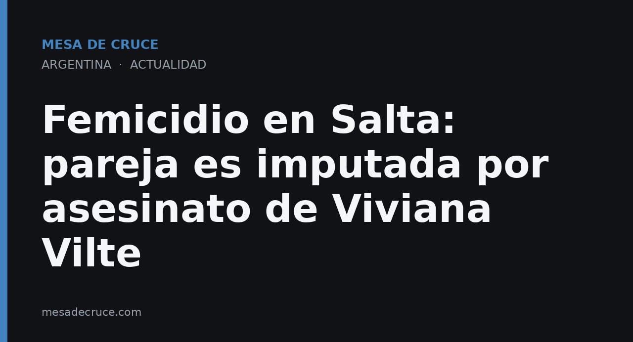 Femicidio en Salta: pareja es imputada por asesinato de Viviana Vilte