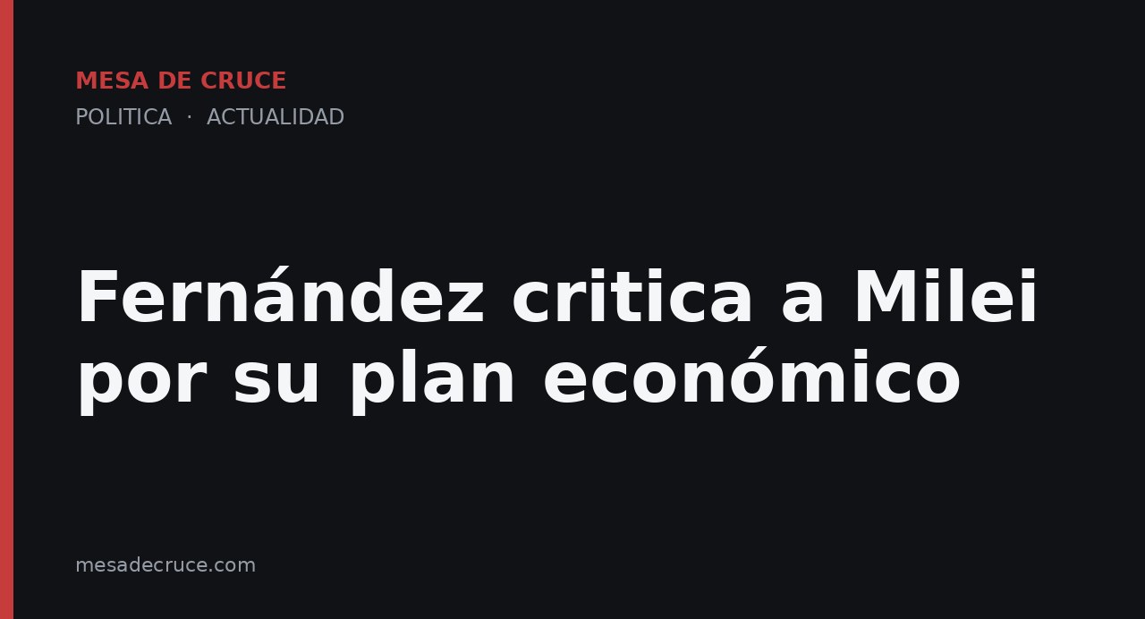 Fernández critica a Milei por su plan económico