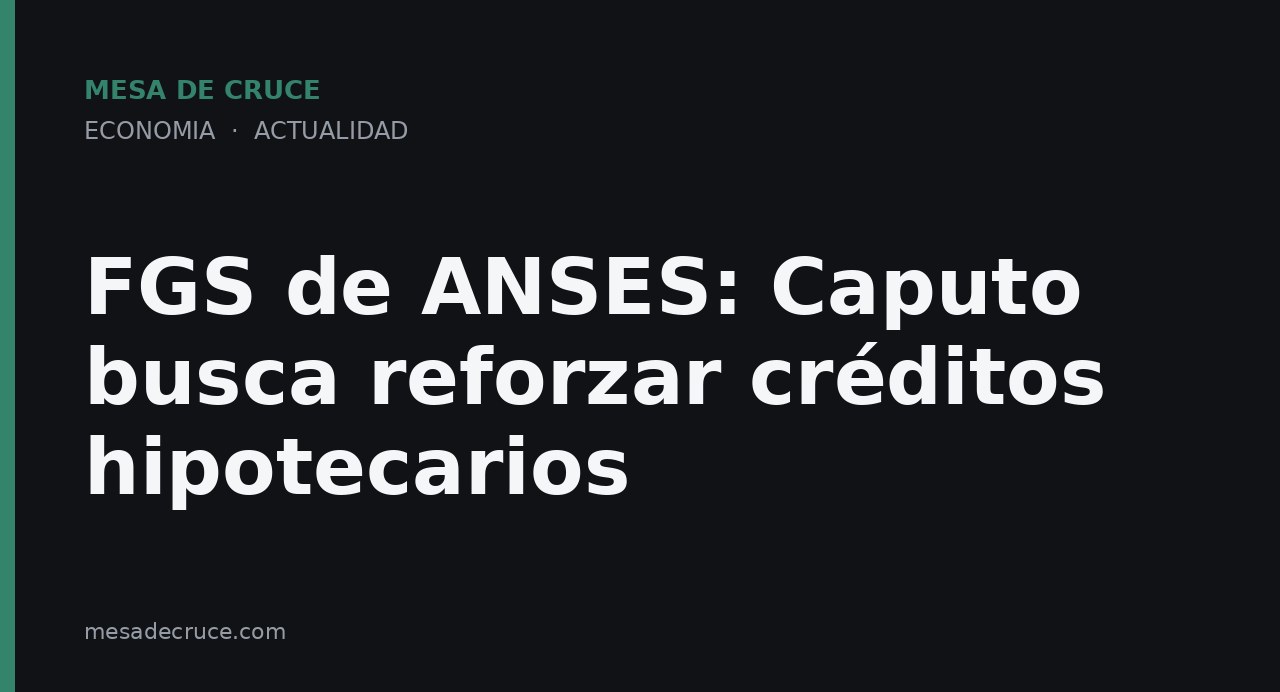 FGS de ANSES: Caputo busca reforzar créditos hipotecarios