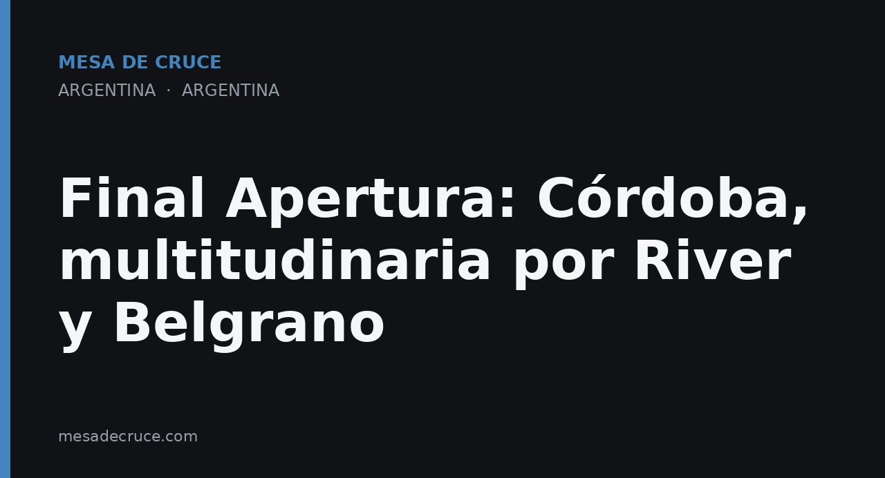 Final Apertura: Córdoba, multitudinaria por River y Belgrano