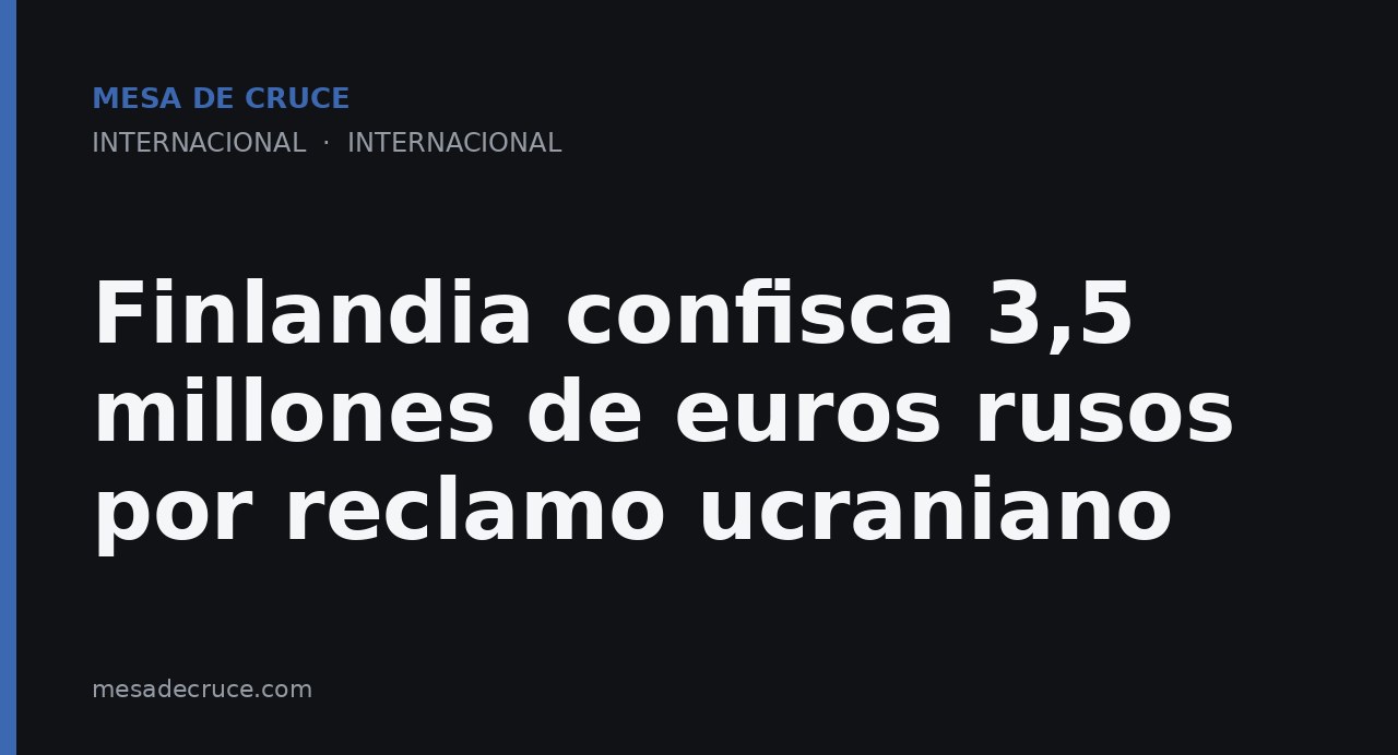 Finlandia confisca 3,5 millones de euros rusos por reclamo ucraniano