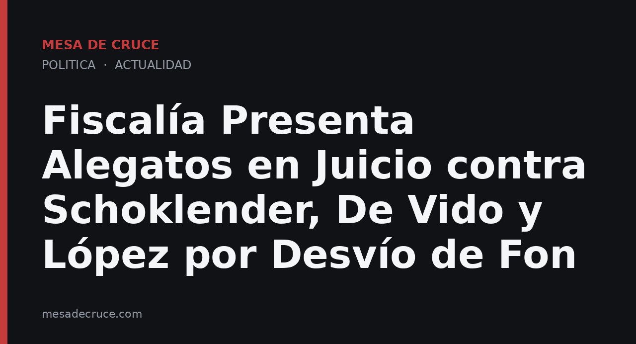 Fiscalía Presenta Alegatos en Juicio contra Schoklender, De Vido y López por Desvío de Fon