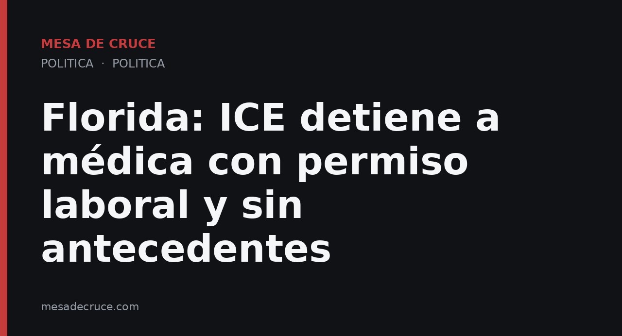 Florida: ICE detiene a médica con permiso laboral y sin antecedentes