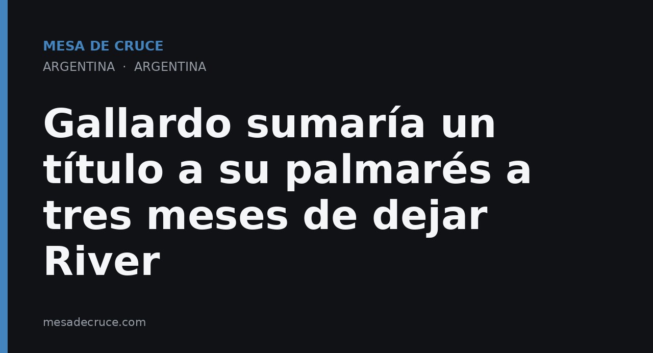 Gallardo sumaría un título a su palmarés a tres meses de dejar River