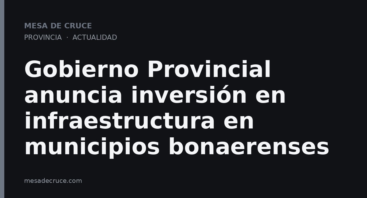 Gobierno Provincial anuncia inversión en infraestructura en municipios bonaerenses