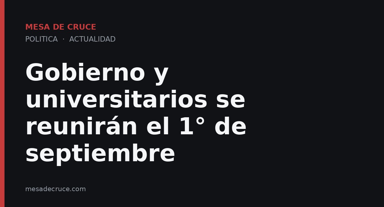 Gobierno y universitarios se reunirán el 1° de septiembre
