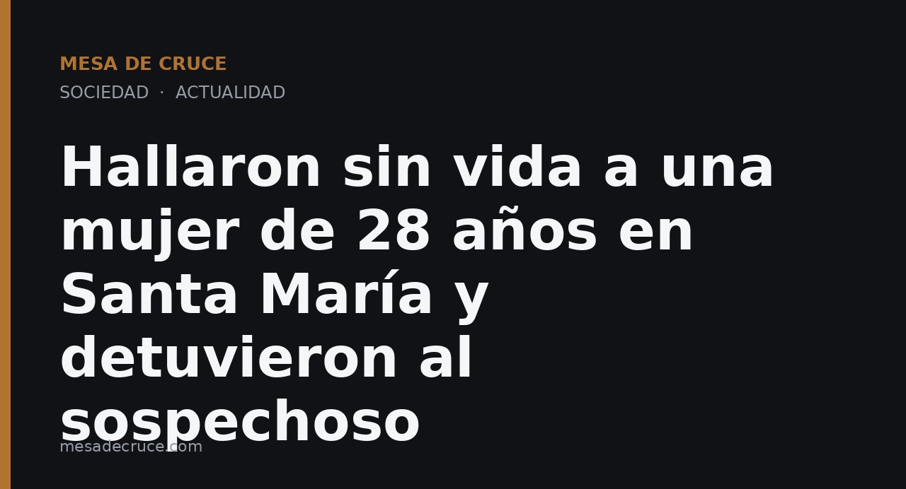 Hallaron sin vida a una mujer de 28 años en Santa María y detuvieron al sospechoso