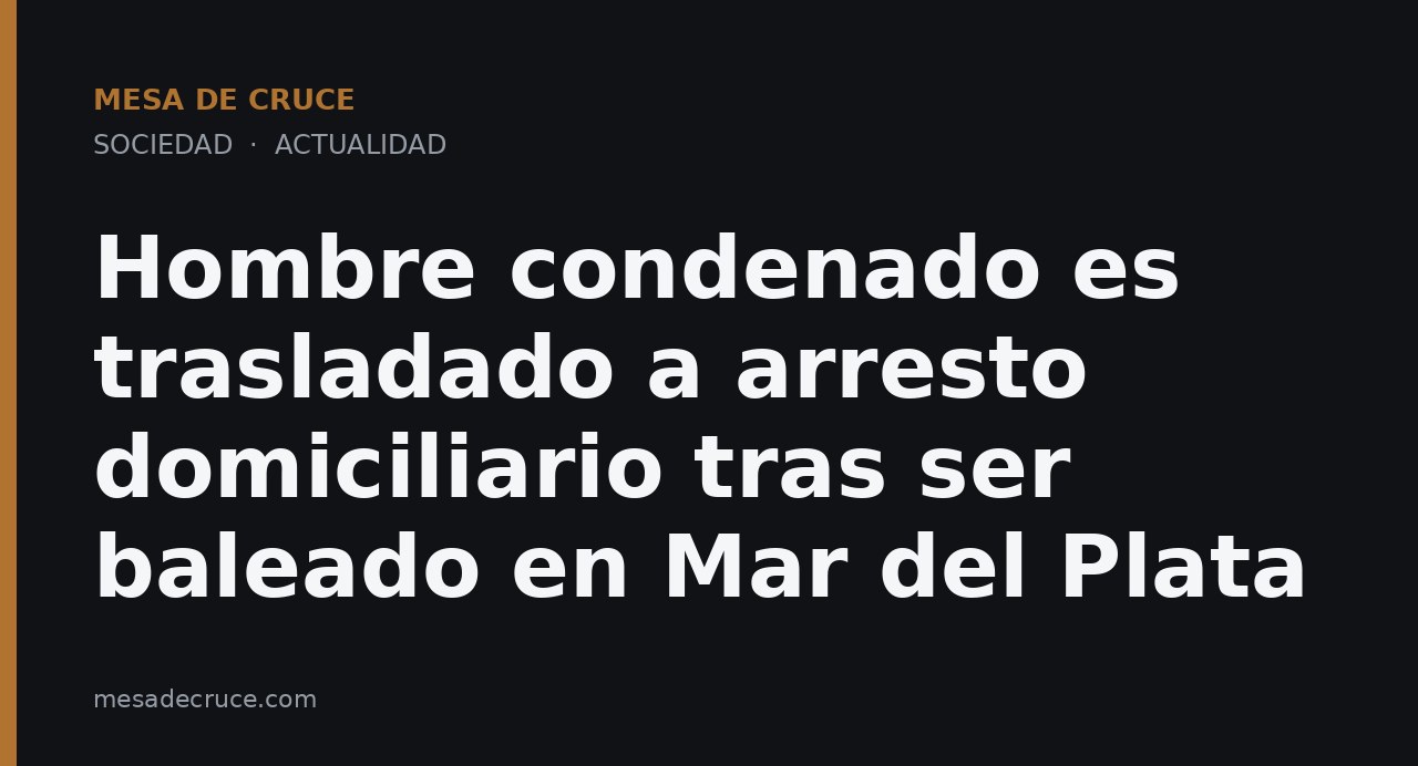 Hombre condenado es trasladado a arresto domiciliario tras ser baleado en Mar del Plata