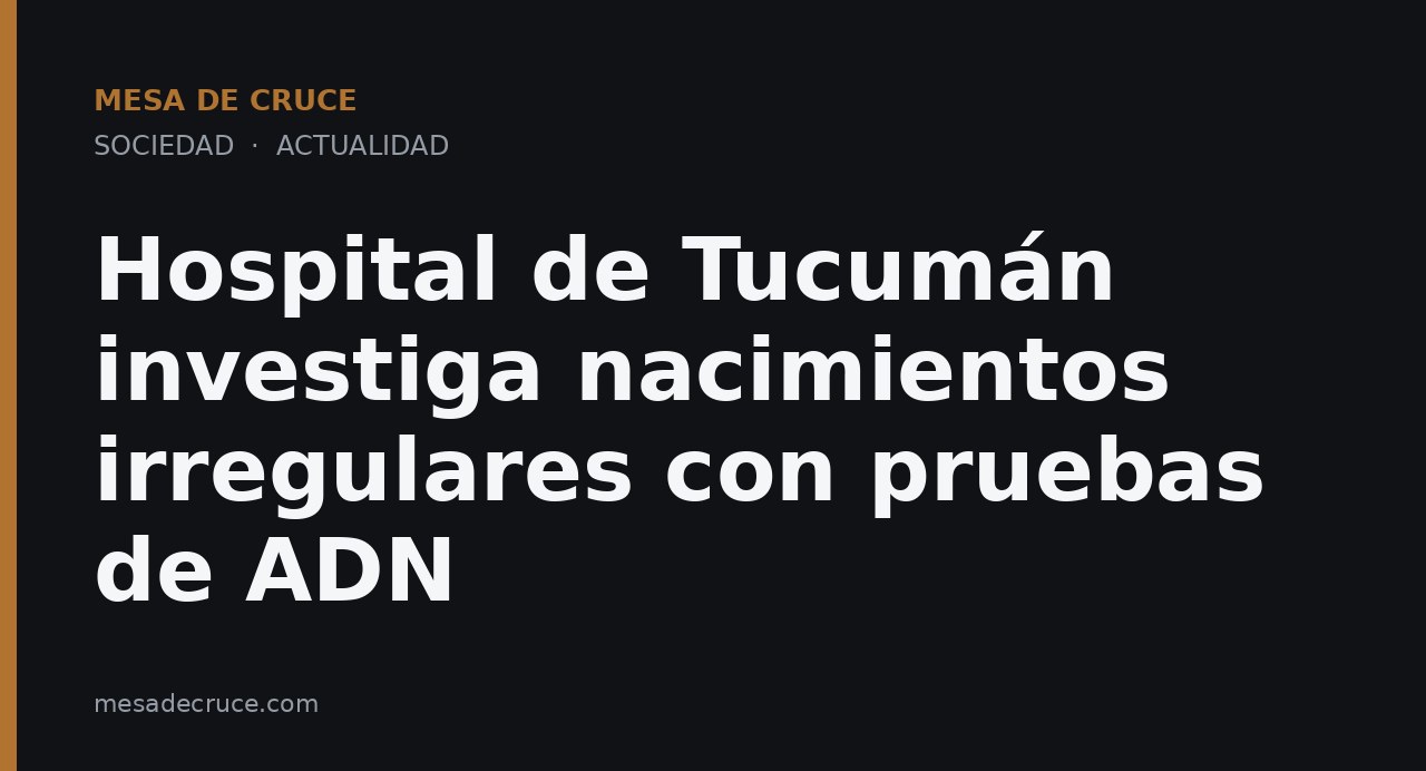 Hospital de Tucumán investiga nacimientos irregulares con pruebas de ADN
