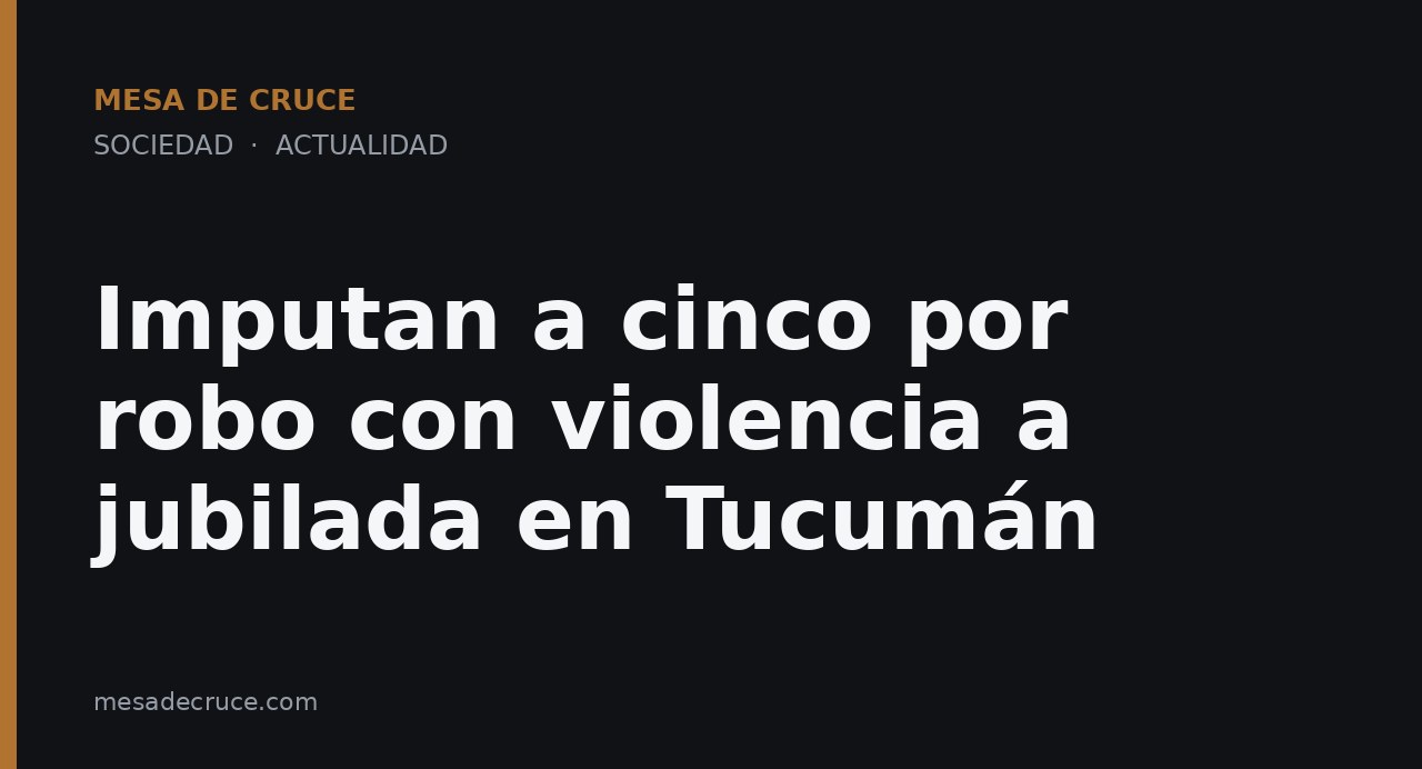 Imputan a cinco por robo con violencia a jubilada en Tucumán