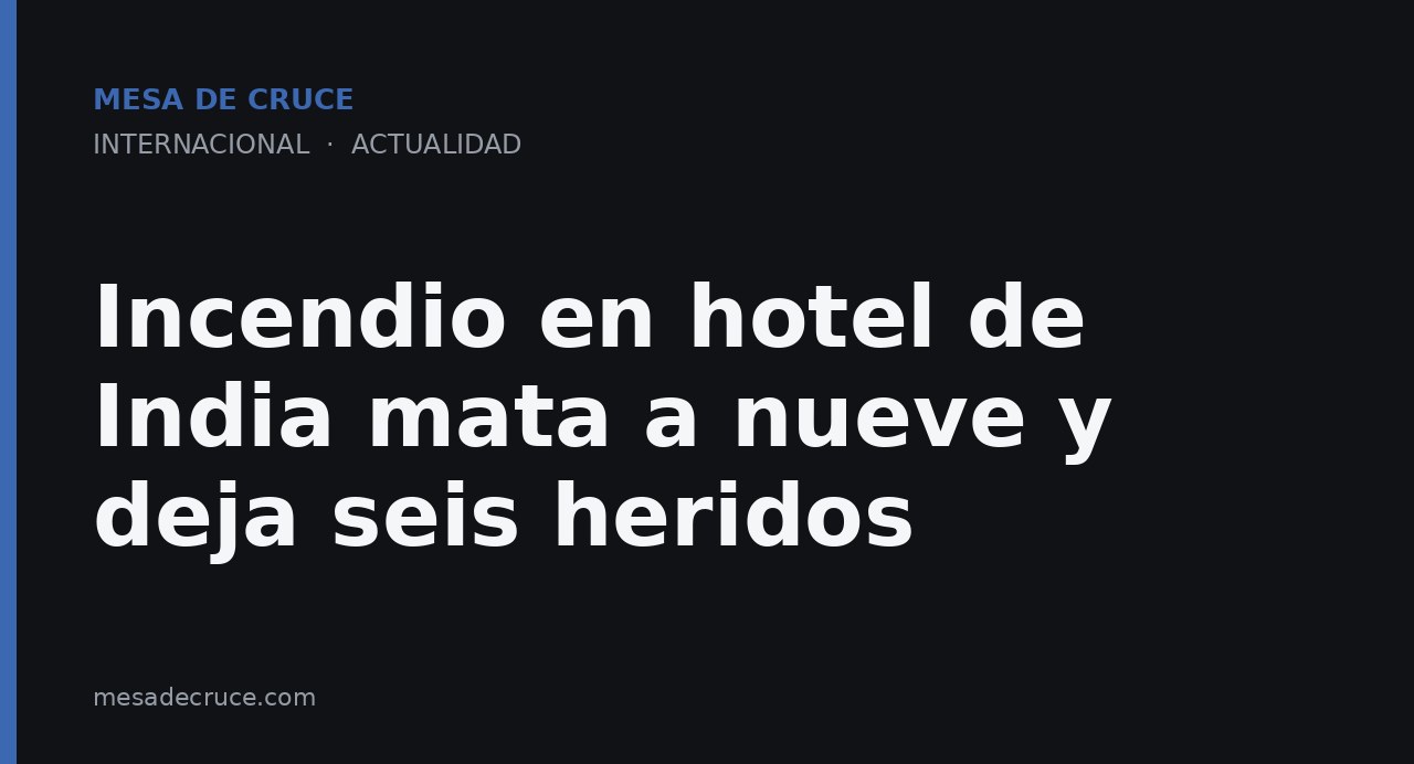 Incendio en hotel de India mata a nueve y deja seis heridos