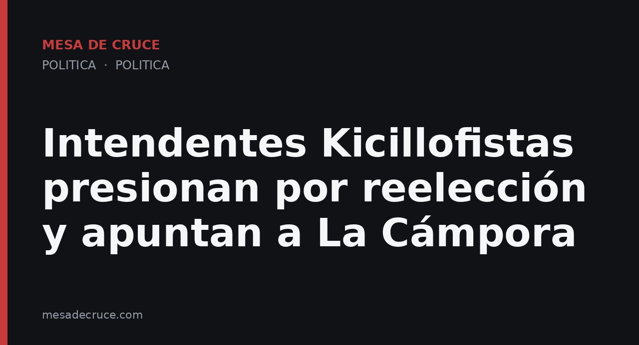 Intendentes Kicillofistas presionan por reelección y apuntan a La Cámpora