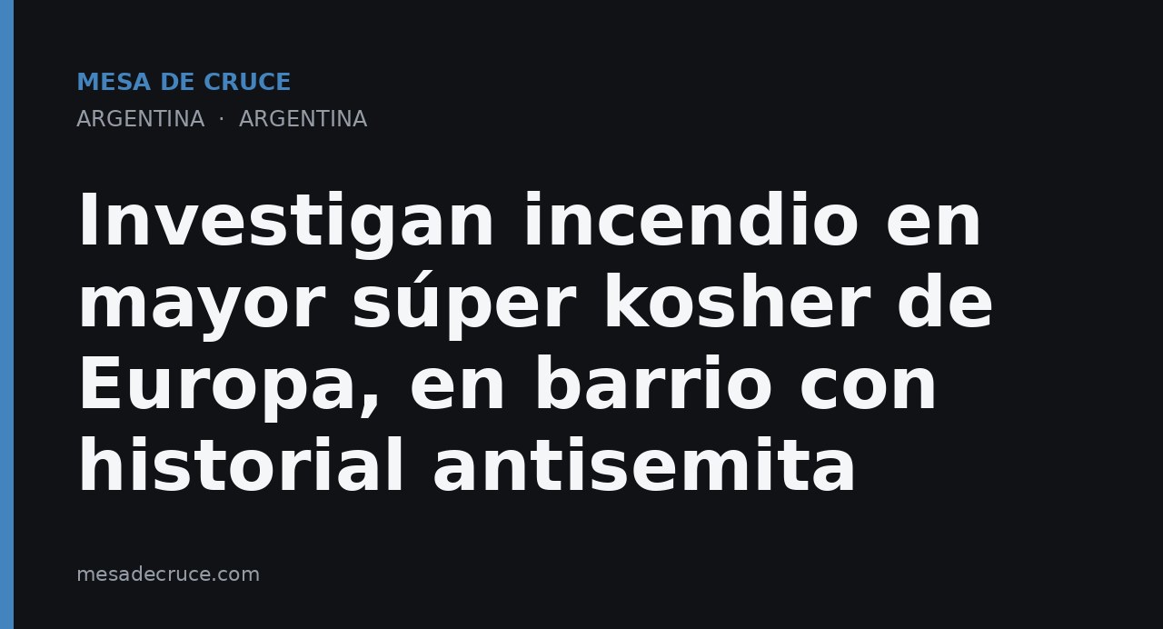 Investigan incendio en mayor súper kosher de Europa, en barrio con historial antisemita