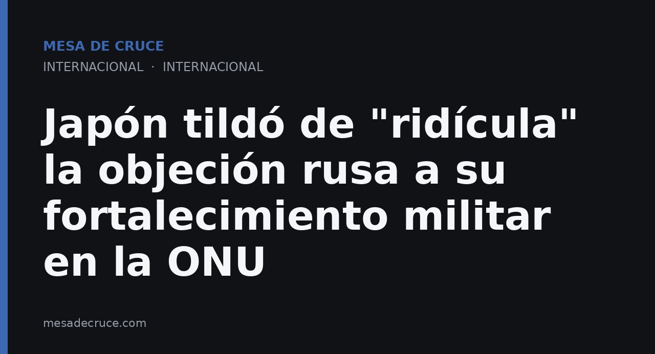 Japón tildó de "ridícula" la objeción rusa a su fortalecimiento militar en la ONU