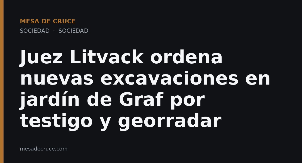 Juez Litvack ordena nuevas excavaciones en jardín de Graf por testigo y georradar