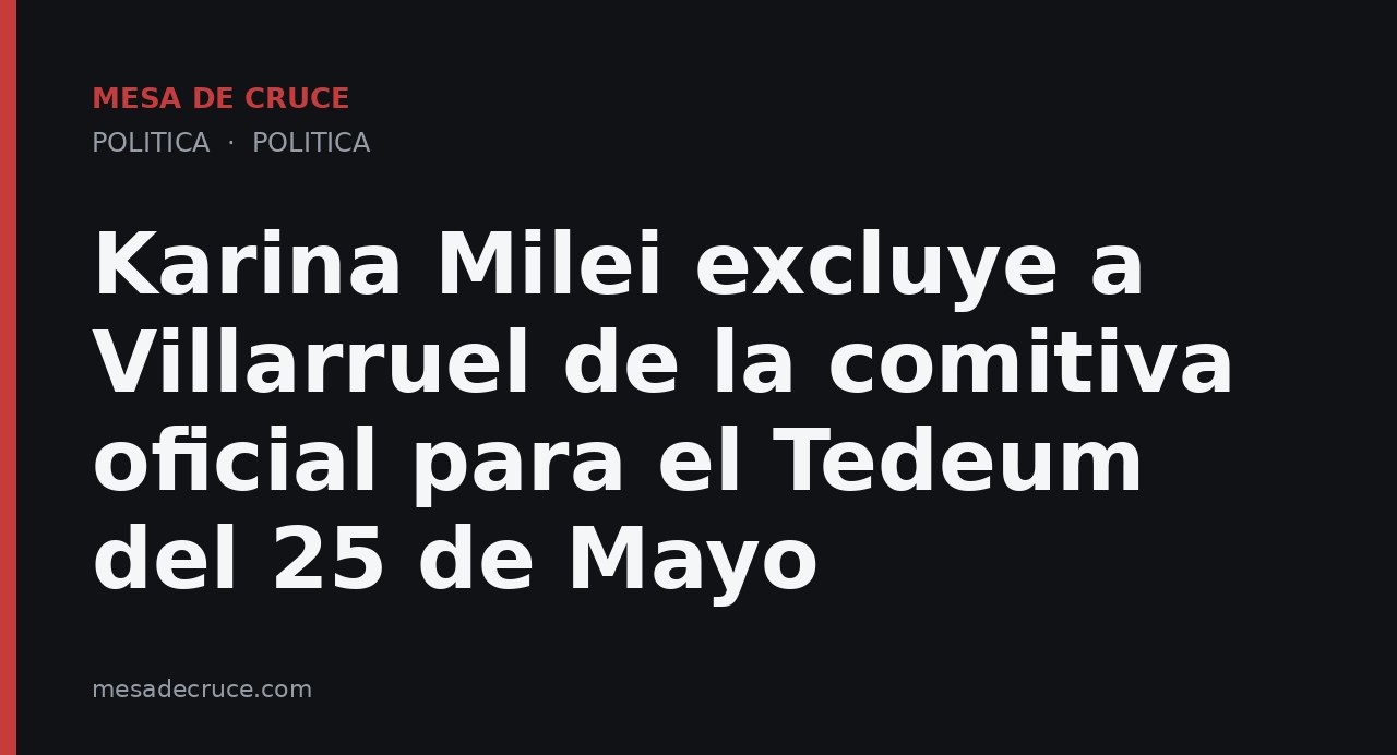 Karina Milei excluye a Villarruel de la comitiva oficial para el Tedeum del 25 de Mayo