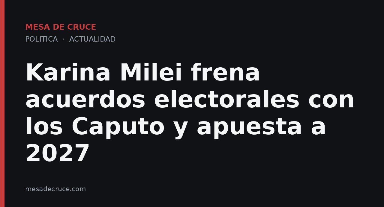 Karina Milei frena acuerdos electorales con los Caputo y apuesta a 2027