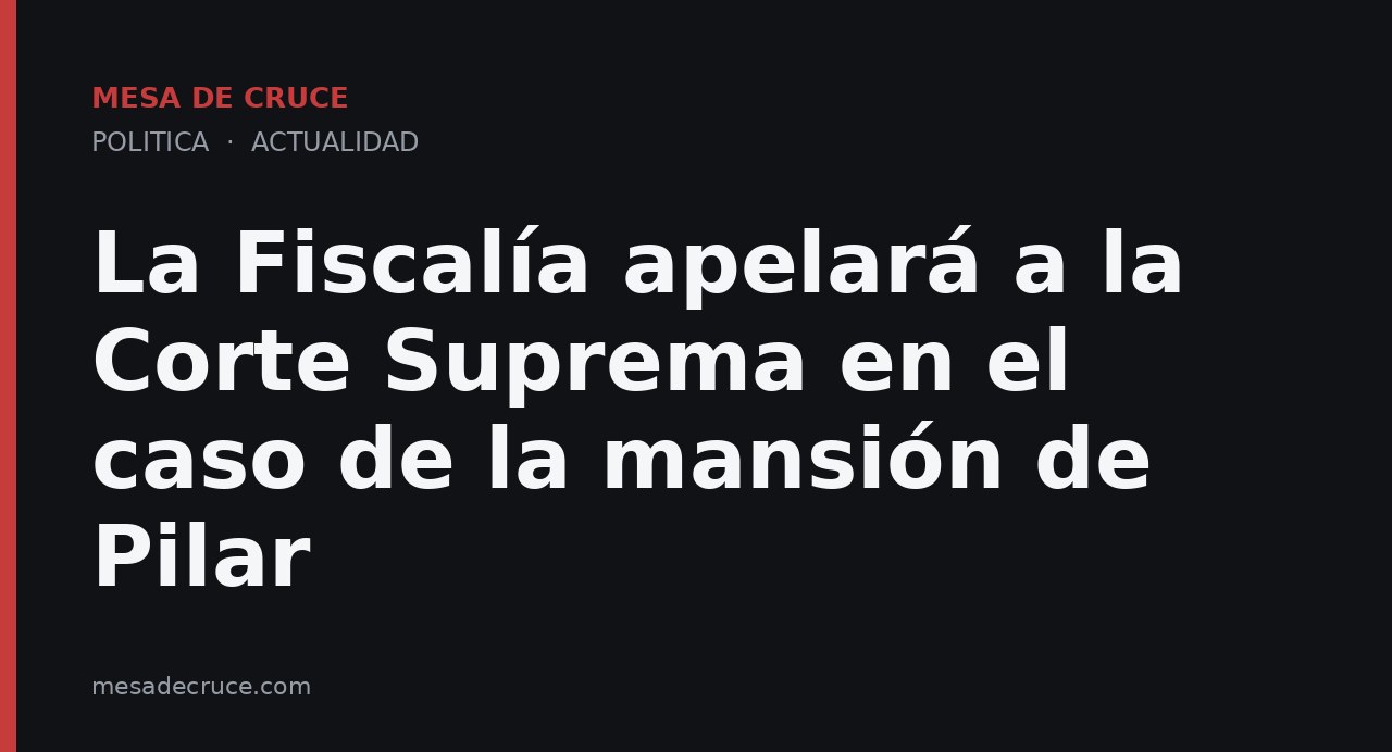 La Fiscalía apelará a la Corte Suprema en el caso de la mansión de Pilar