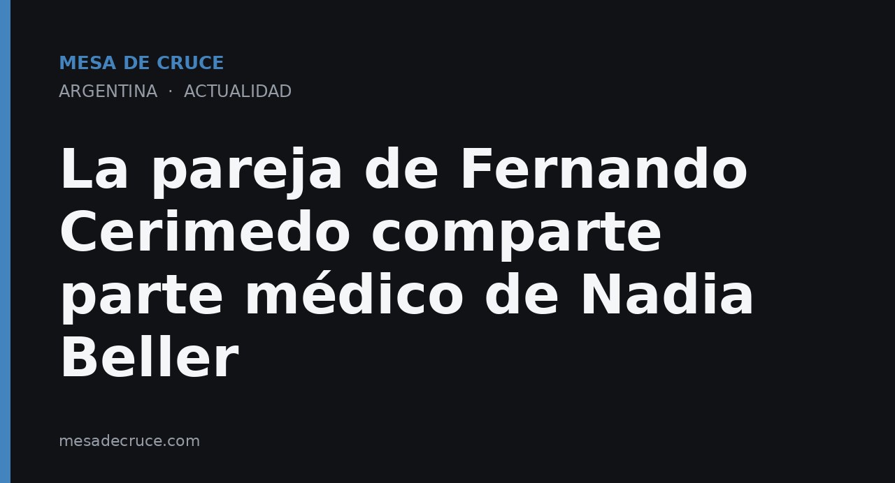 La pareja de Fernando Cerimedo comparte parte médico de Nadia Beller