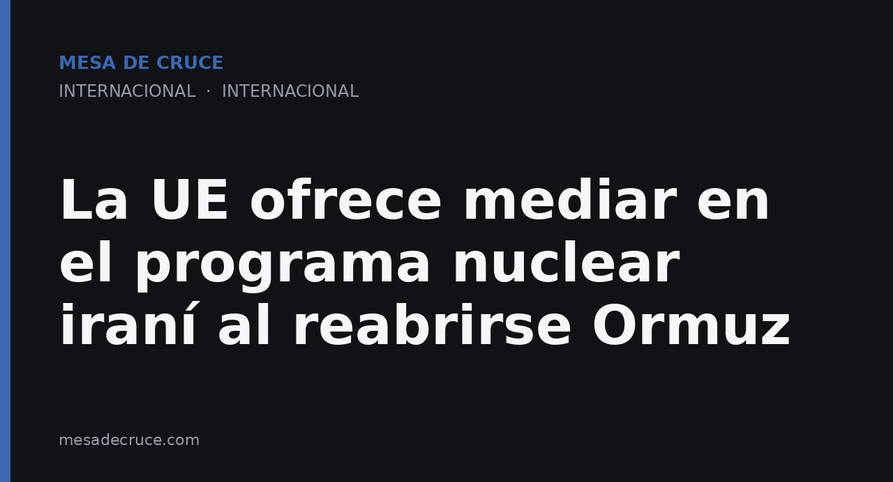 La UE ofrece mediar en el programa nuclear iraní al reabrirse Ormuz