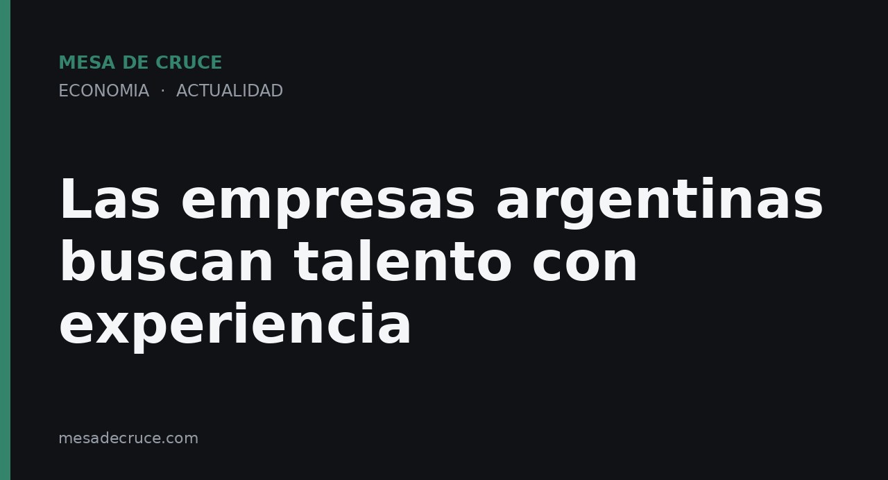 Las empresas argentinas buscan talento con experiencia