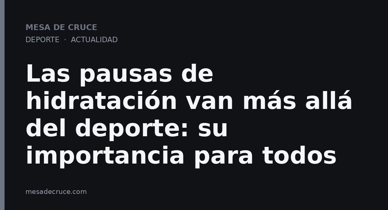 Las pausas de hidratación van más allá del deporte: su importancia para todos