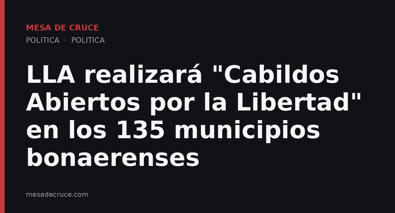LLA realizará "Cabildos Abiertos por la Libertad" en los 135 municipios bonaerenses