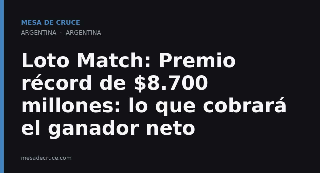 Loto Match: Premio récord de $8.700 millones: lo que cobrará el ganador neto