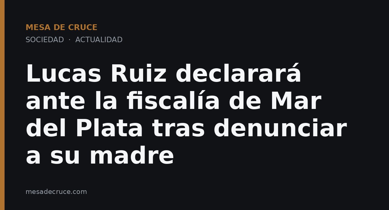 Lucas Ruiz declarará ante la fiscalía de Mar del Plata tras denunciar a su madre