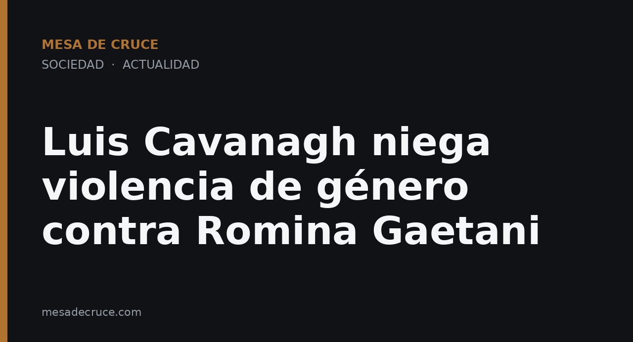 Luis Cavanagh niega violencia de género contra Romina Gaetani