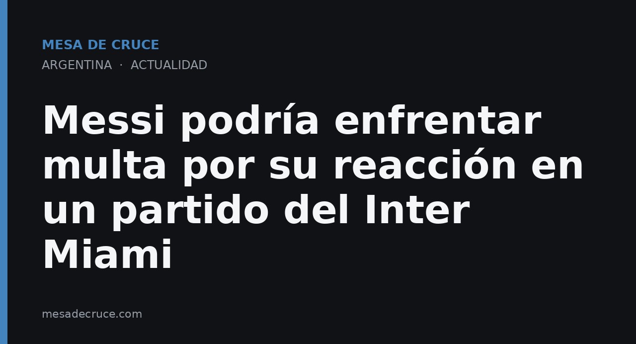 Messi podría enfrentar multa por su reacción en un partido del Inter Miami