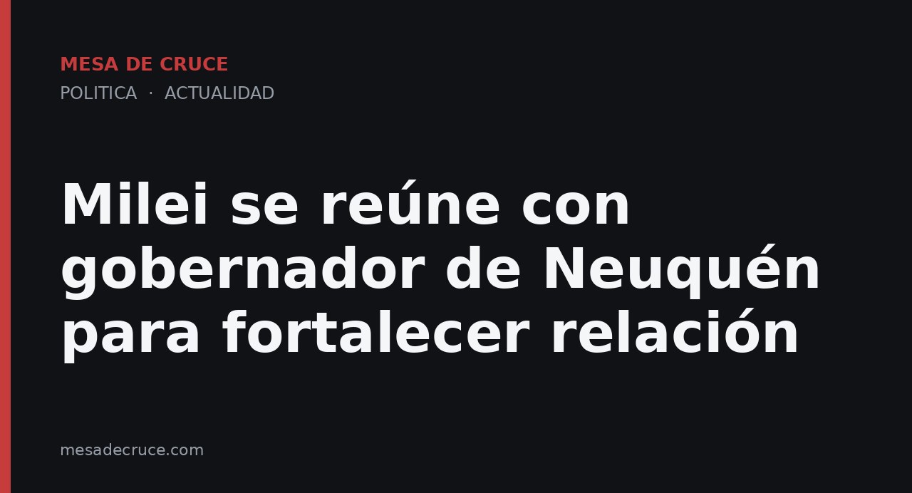Milei se reúne con gobernador de Neuquén para fortalecer relación