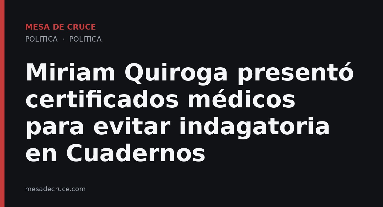 Miriam Quiroga presentó certificados médicos para evitar indagatoria en Cuadernos