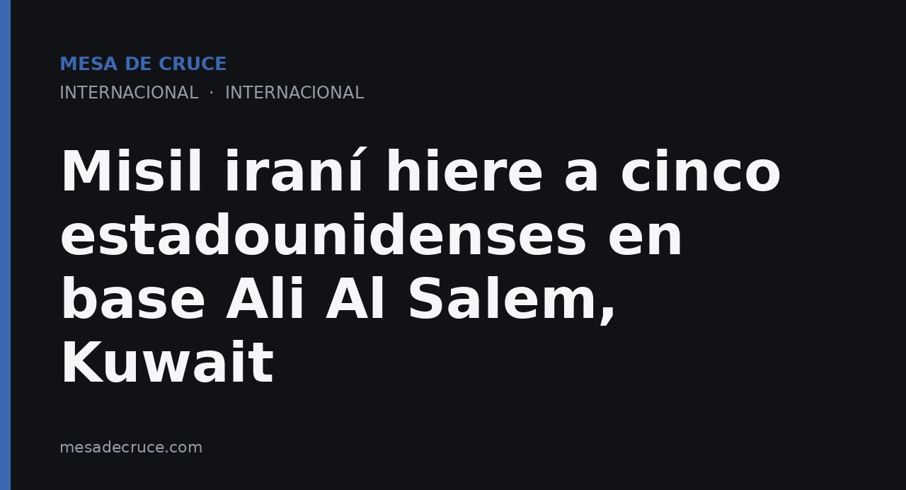 Misil iraní hiere a cinco estadounidenses en base Ali Al Salem, Kuwait
