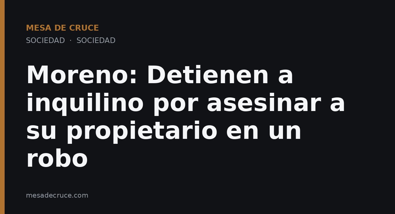 Moreno: Detienen a inquilino por asesinar a su propietario en un robo