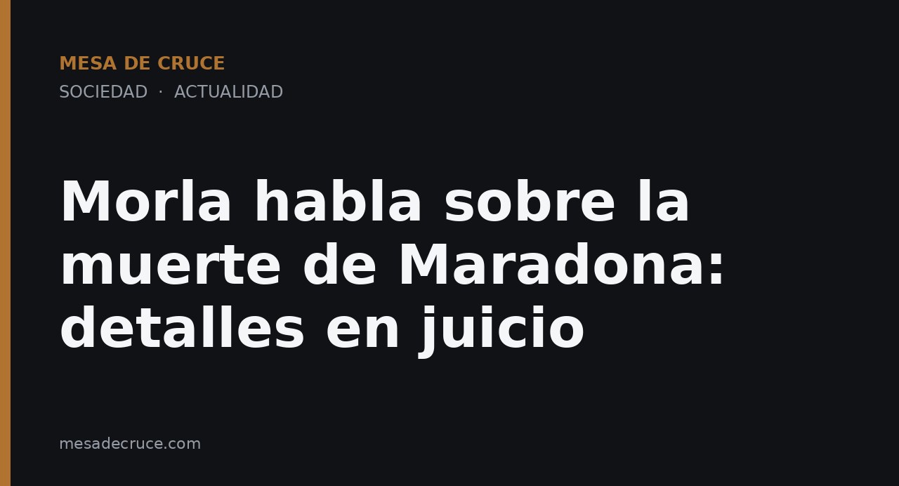 Morla habla sobre la muerte de Maradona: detalles en juicio