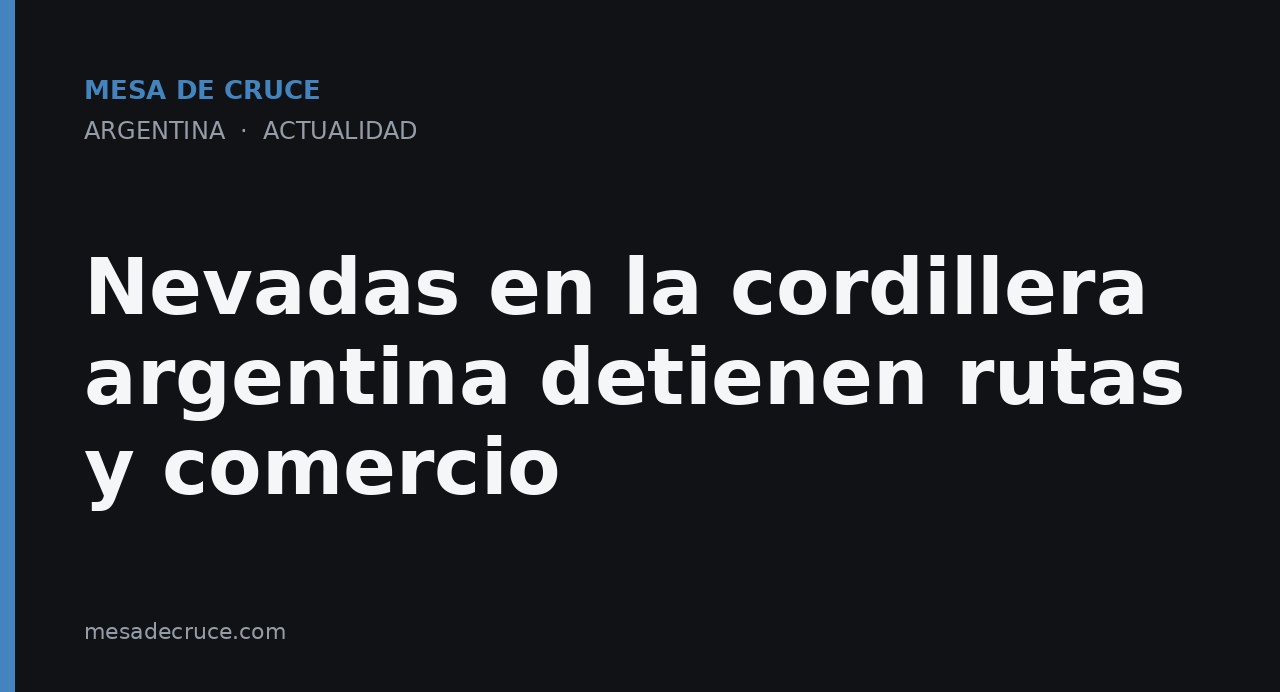 Nevadas en la cordillera argentina detienen rutas y comercio