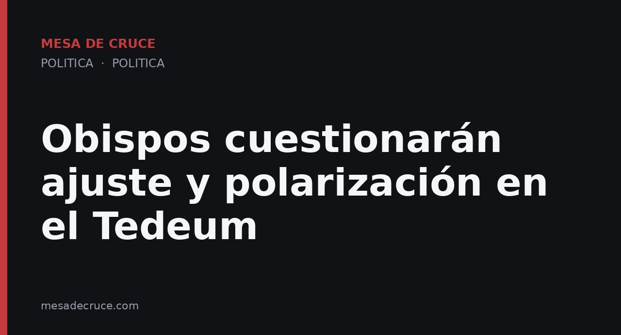 Obispos cuestionarán ajuste y polarización en el Tedeum